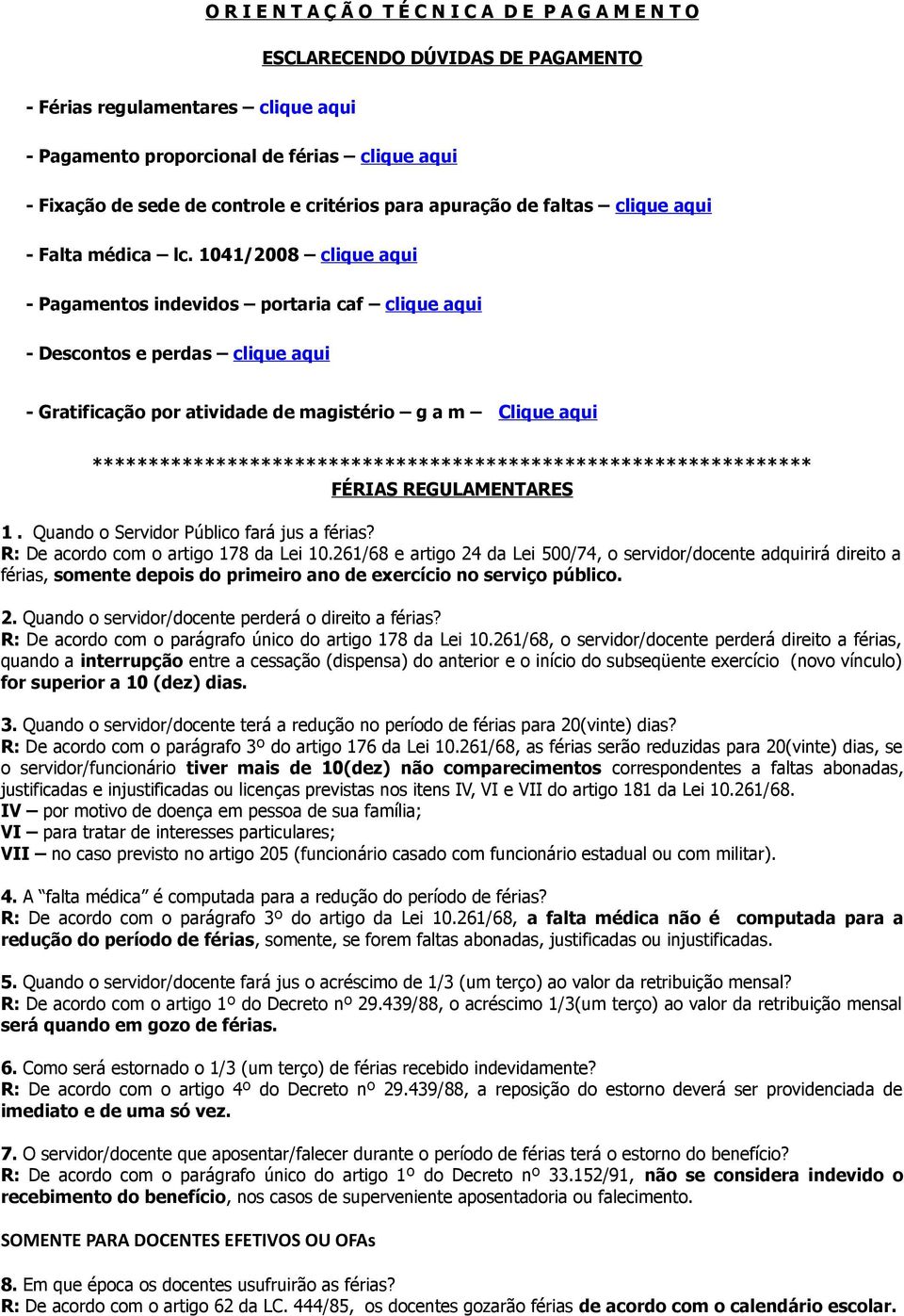 1041/2008 clique aqui - Pagamentos indevidos portaria caf clique aqui - Descontos e perdas clique aqui - Gratificação por atividade de magistério g a m Clique aqui FÉRIAS REGULAMENTARES 1.