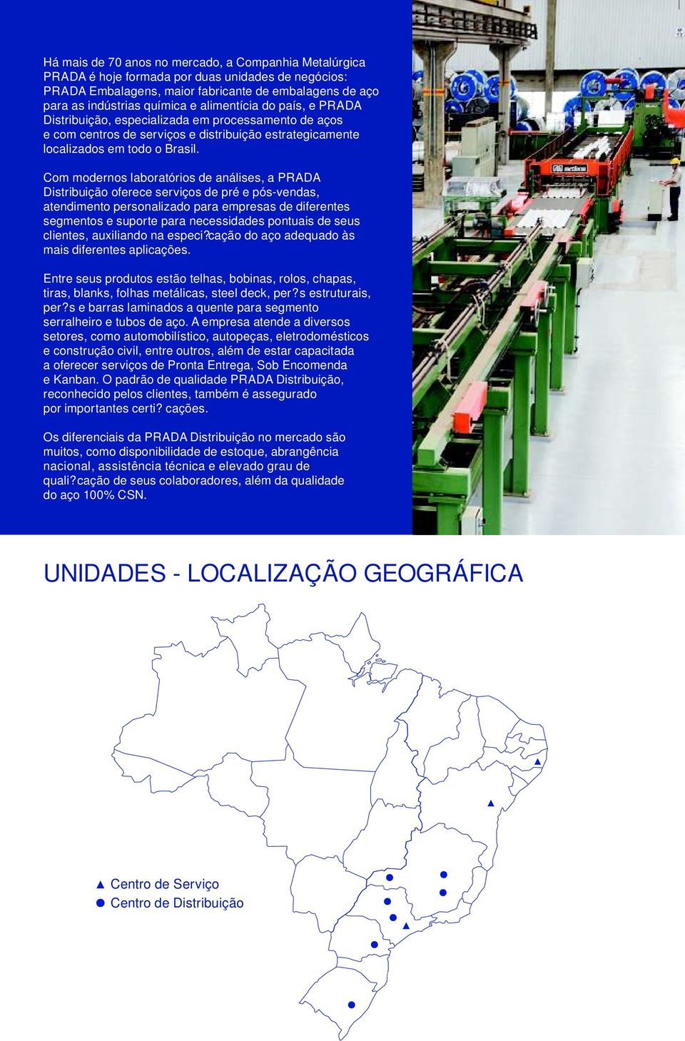 Com modernos laboratórios de análises, a PRADA Distribuição oferece serviços de pré e pós-vendas, atendimento personalizado para empresas de diferentes segmentos e suporte para necessidades pontuais