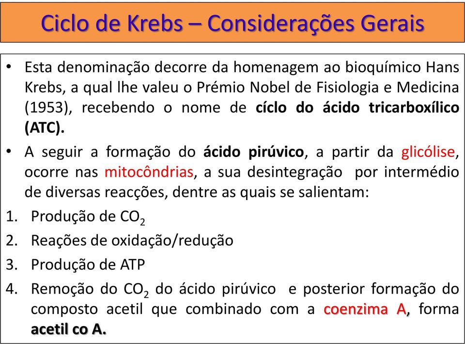 A seguir a formação do ácido pirúvico, a partir da glicólise, ocorre nas mitocôndrias, a sua desintegração por intermédio de diversas reacções,