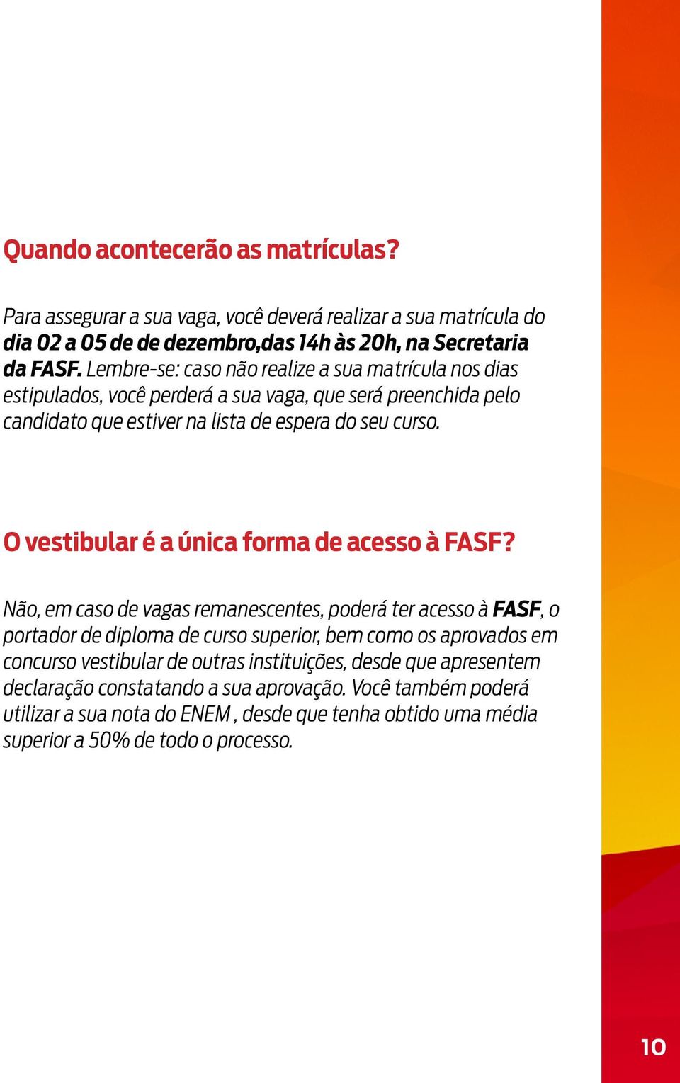 O vestibular é a única forma de acesso à FASF?