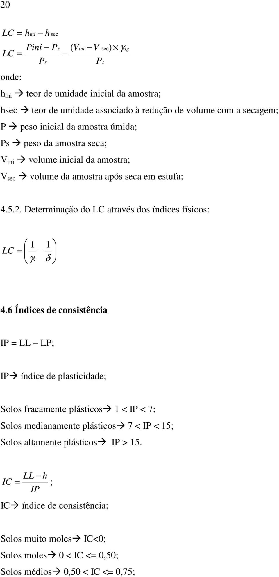 Determinação do LC através dos índices físicos: 1 1 LC = γs δ 4.