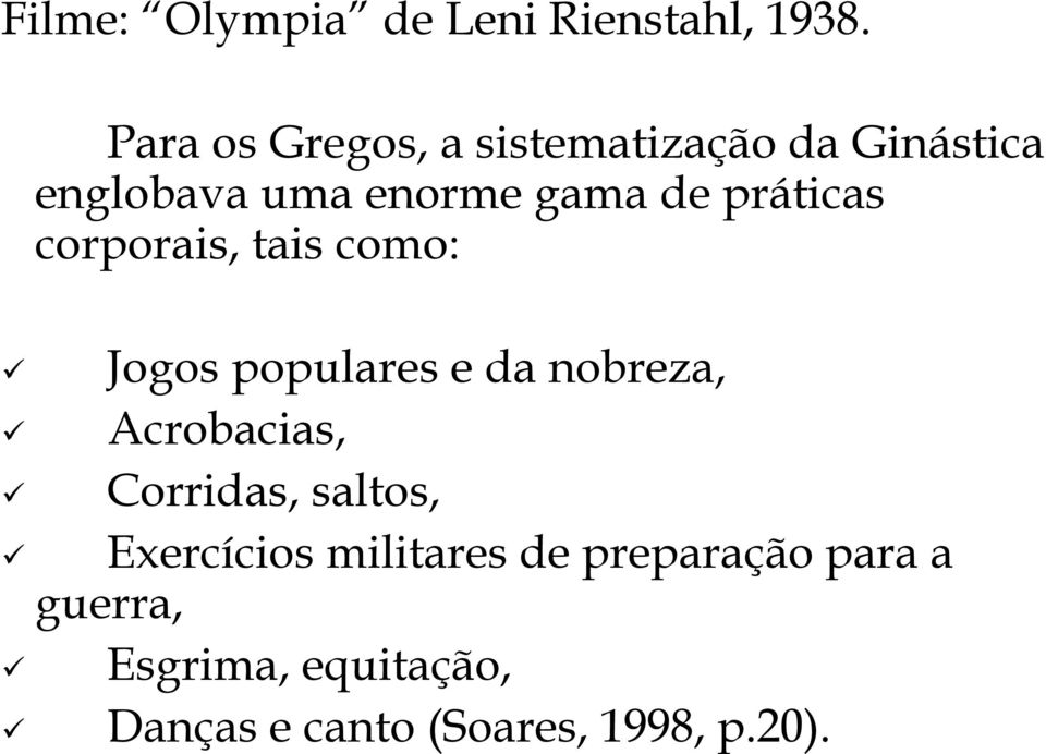 práticas corporais, tais como: Jogos populares e da nobreza, Acrobacias,