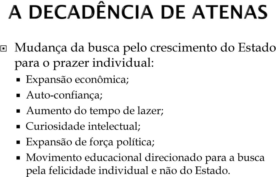 lazer; Curiosidade intelectual; Expansão de força política;