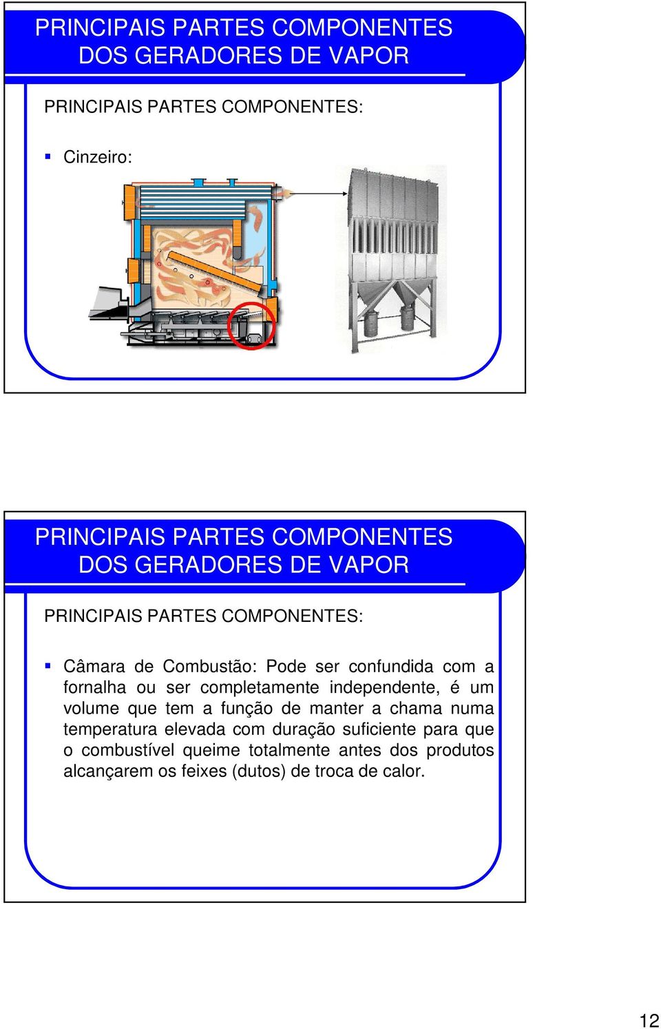 numa temperatura elevada com duração suficiente para que o combustível