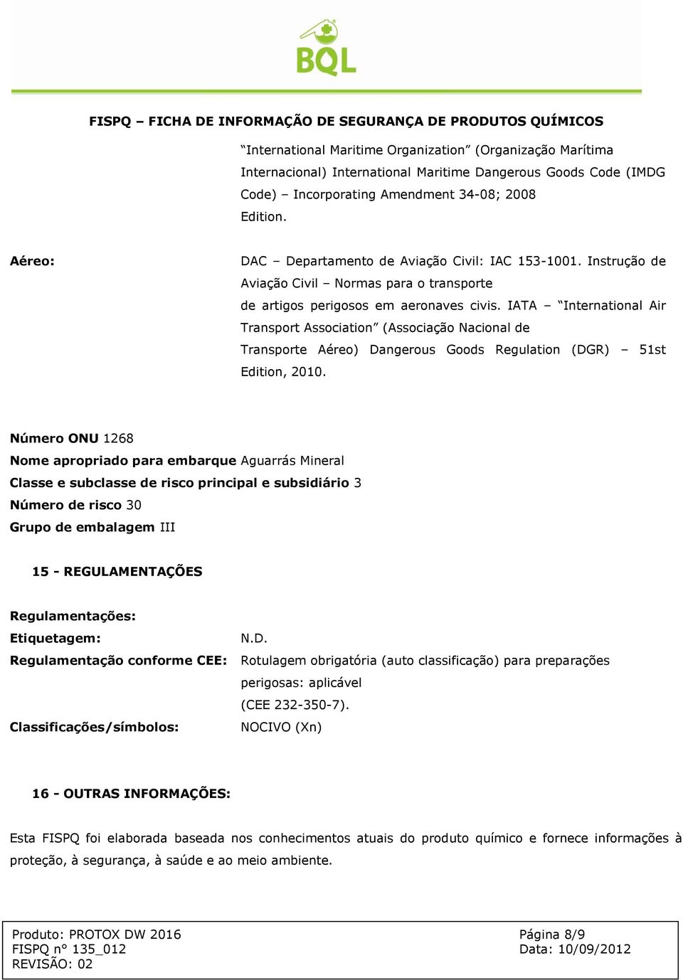 IATA International Air Transport Association (Associação Nacional de Transporte Aéreo) Dangerous Goods Regulation (DGR) 51st Edition, 2010.