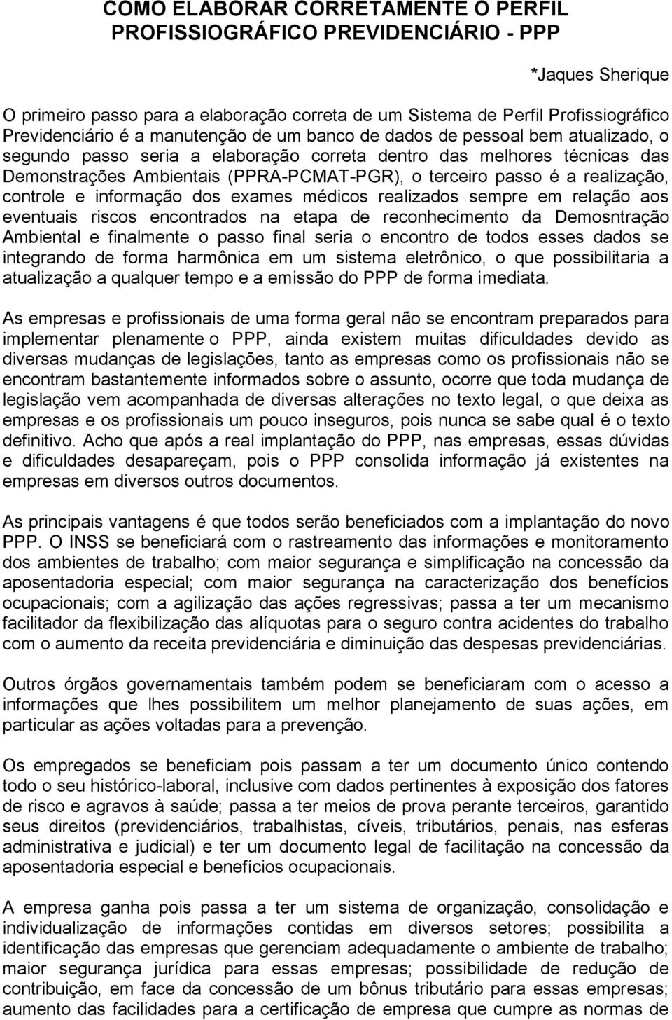 realização, controle e informação dos exames médicos realizados sempre em relação aos eventuais riscos encontrados na etapa de reconhecimento da Demosntração Ambiental e finalmente o passo final