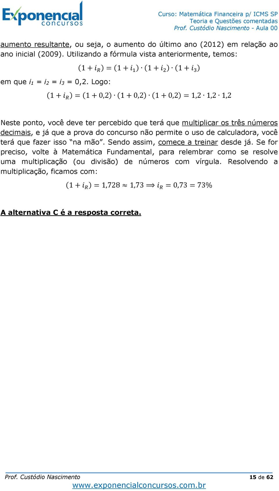 concurso não permite o uso de calculadora, você terá que fazer isso na mão. Sendo assim, comece a treinar desde já.