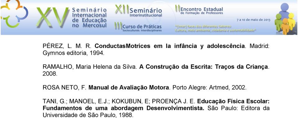 Manual de Avaliação Motora. Porto Alegre: Artmed, 2002. TANI, G.; MANOEL, E.