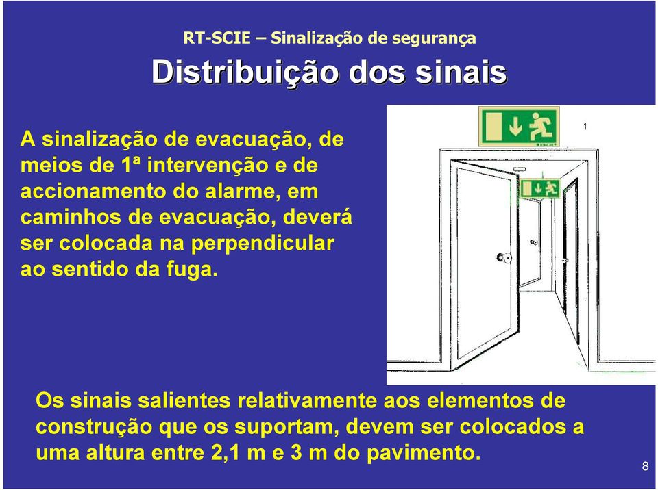 colocada na perpendicular ao sentido da fuga.