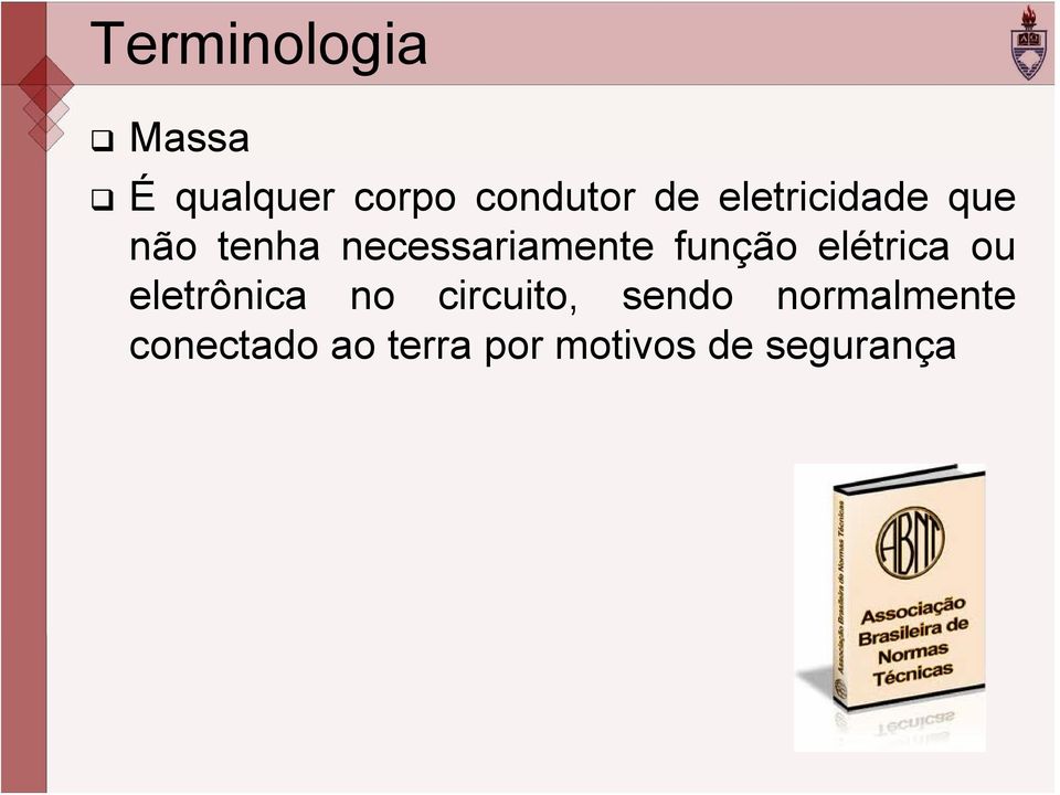 função elétrica ou eletrônica no circuito, sendo