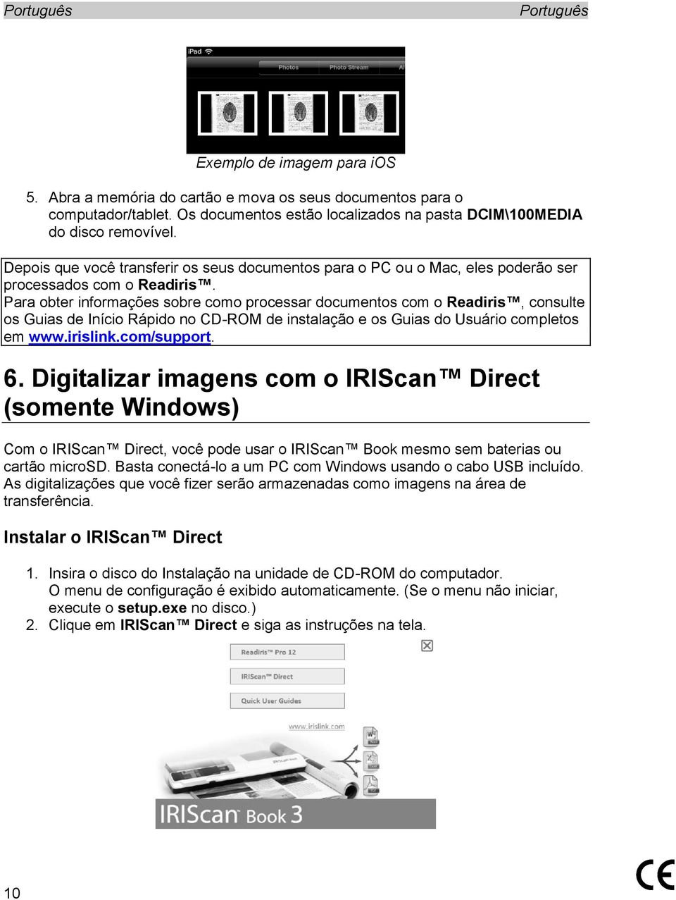 Para obter informações sobre como processar documentos com o Readiris, consulte os Guias de Início Rápido no CD-ROM de instalação e os Guias do Usuário completos em www.irislink.com/support. 6.