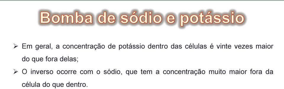 O inverso ocorre com o sódio, que tem a