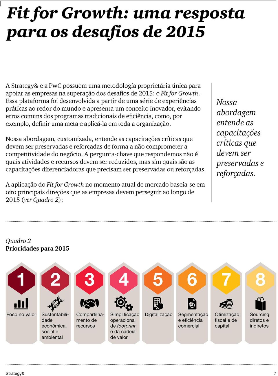 como, por exemplo, definir uma meta e aplicá-la em toda a organização.