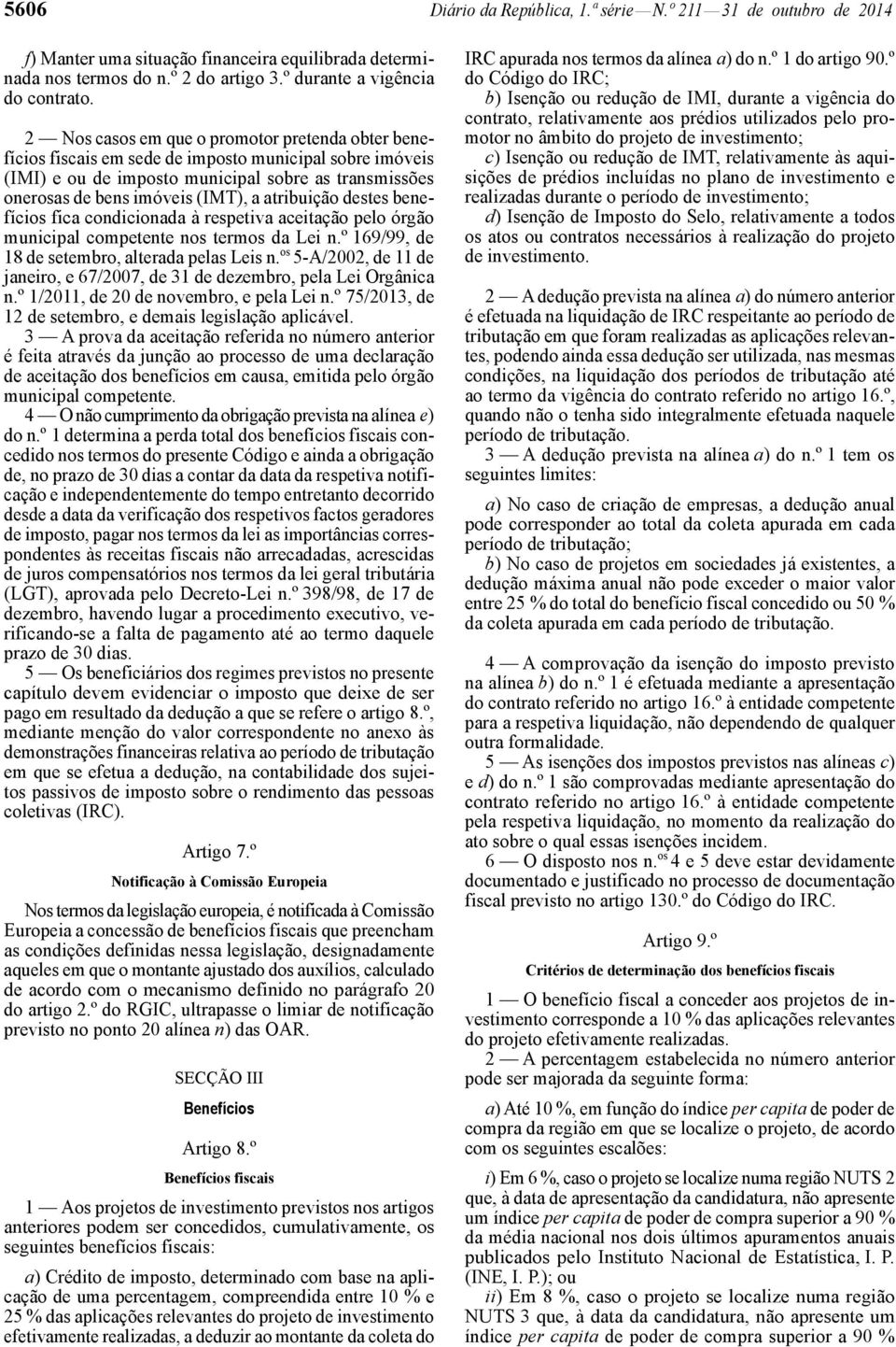 atribuição destes benefícios fica condicionada à respetiva aceitação pelo órgão municipal competente nos termos da Lei n.º 169/99, de 18 de setembro, alterada pelas Leis n.