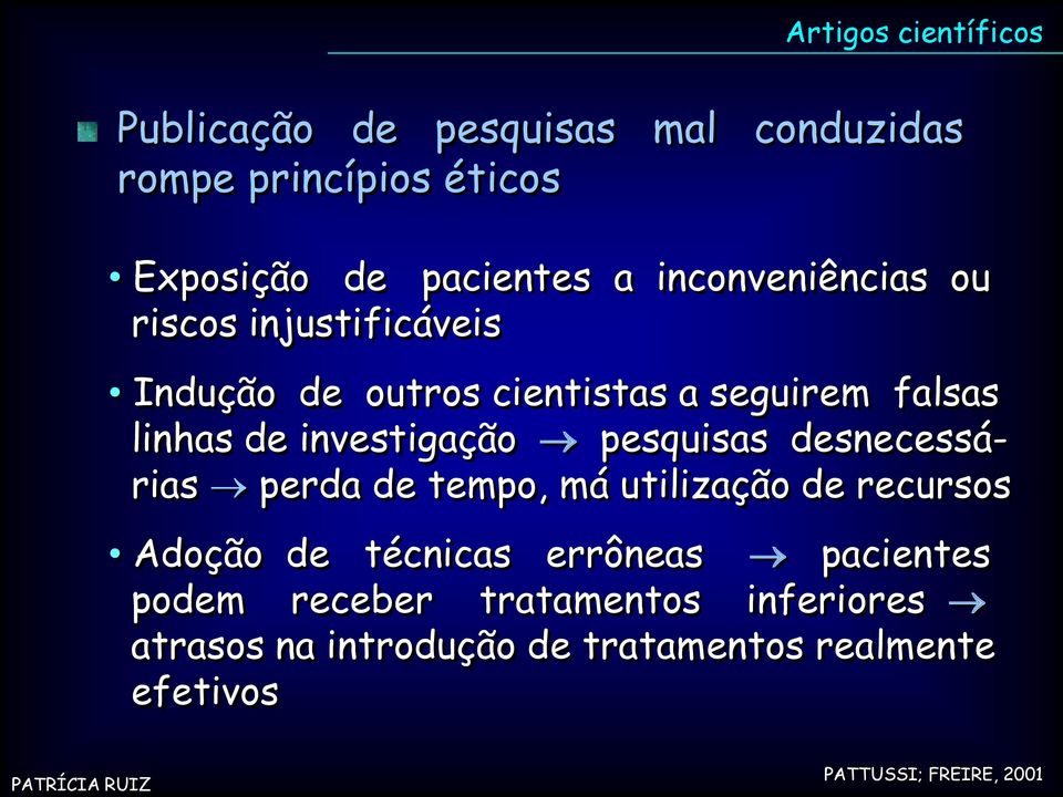 investigação pesquisas desnecessárias perda de tempo, má utilização de recursos Adoção de técnicas errôneas