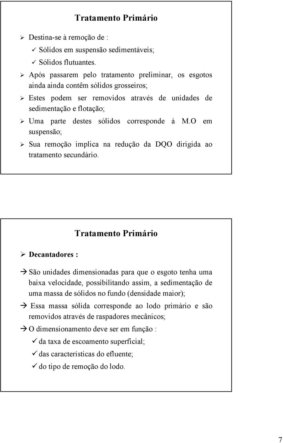 corresponde à suspensão; M.O em Sua remoção implica na redução da DQO dirigida ao tratamento secundário.