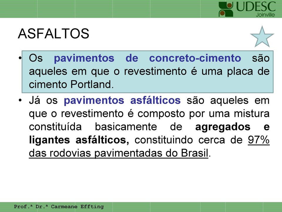 Já os pavimentos asfálticos são aqueles em que o revestimento é composto por uma