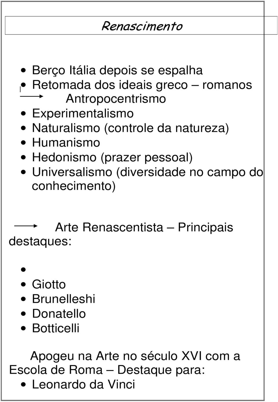 Universalismo (diversidade no campo do conhecimento) Arte Renascentista Principais destaques: