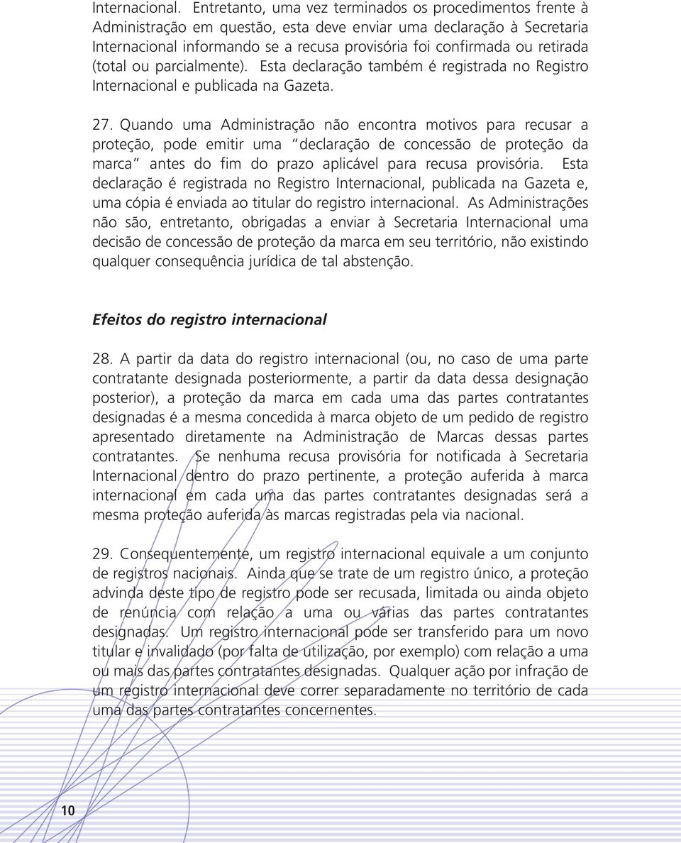 retirada (total ou parcialmente). Esta declaração também é registrada no Registro Internacional e publicada na Gazeta. 27.