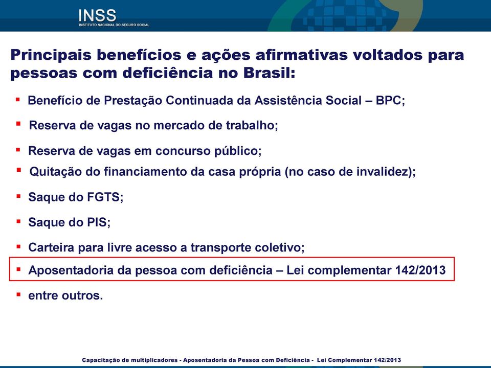 própria (no caso de invalidez); Saque do FGTS; Saque do PIS; Carteira para livre acesso a transporte coletivo; Aposentadoria da pessoa com