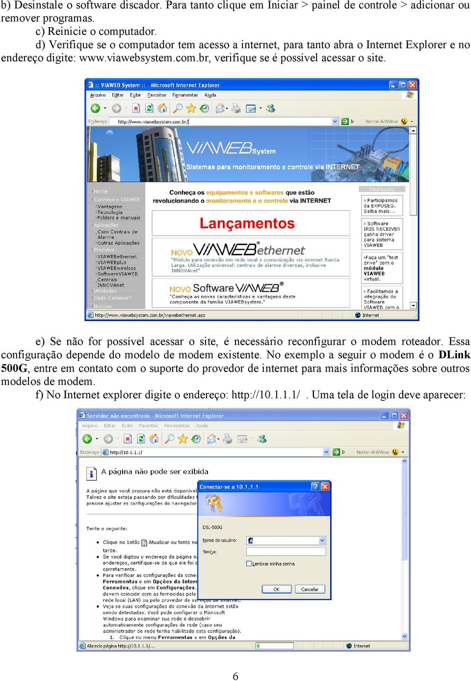 e) Se não for possível acessar o site, é necessário reconfigurar o modem roteador. Essa configuração depende do modelo de modem existente.