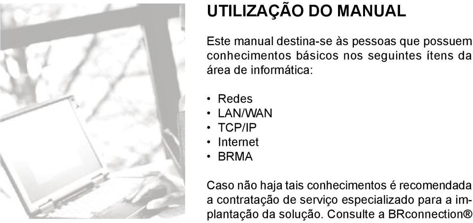 LAN/WAN TCP/IP Internet BRMA Caso não haja tais conhecimentos é recomendada