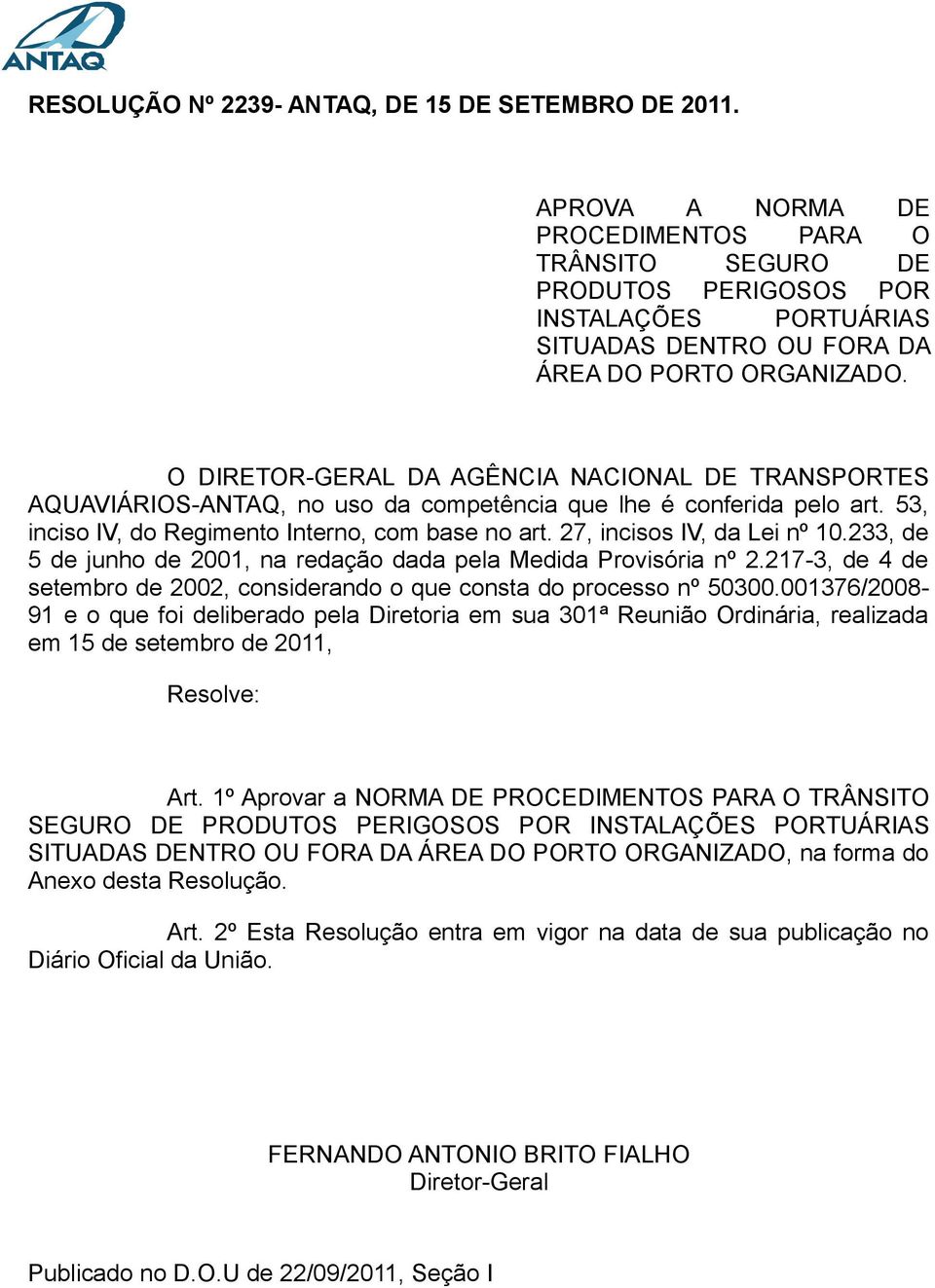 O DIRETOR-GERAL DA AGÊNCIA NACIONAL DE TRANSPORTES AQUAVIÁRIOS-ANTAQ, no uso da competência que lhe é conferida pelo art. 53, inciso IV, do Regimento Interno, com base no art.