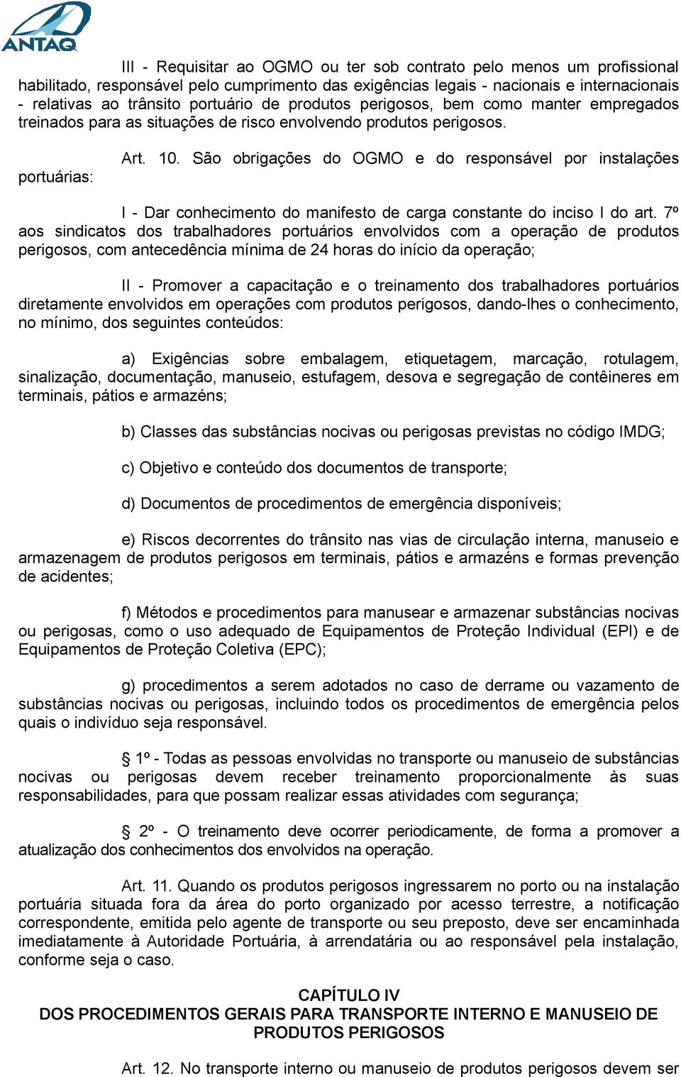 São obrigações do OGMO e do responsável por instalações I - Dar conhecimento do manifesto de carga constante do inciso I do art.