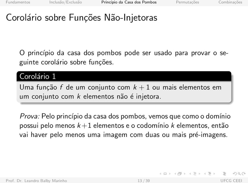 Prova: Pelo princípio da casa dos pombos, vemos que como o domínio possui pelo menos k +1 elementos e o codomínio k