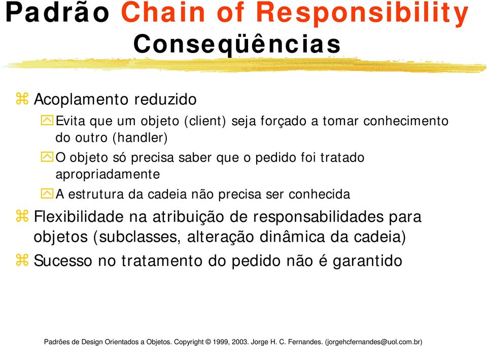 apropriadamente A estrutura da cadeia não precisa ser conhecida Flexibilidade na atribuição de