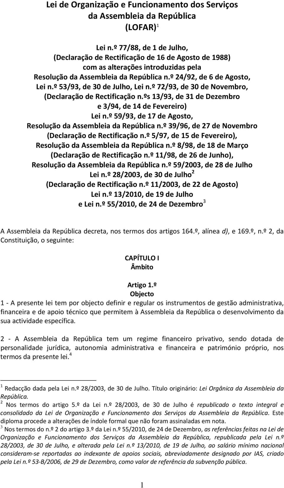 º 53/93, de 30 de Julho, Lei n.º 72/93, de 30 de Novembro, (Declaração de Rectificação n.ºs 13/93, de 31 de Dezembro e 3/94, de 14 de Fevereiro) Lei n.