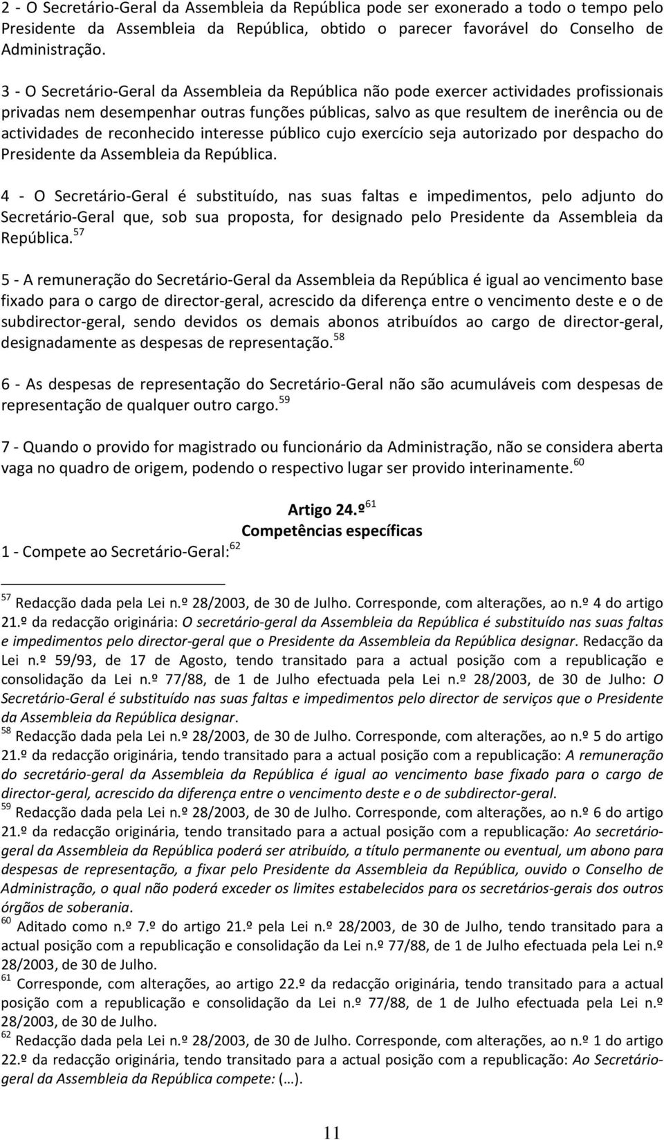 reconhecido interesse público cujo exercício seja autorizado por despacho do Presidente da Assembleia da República.