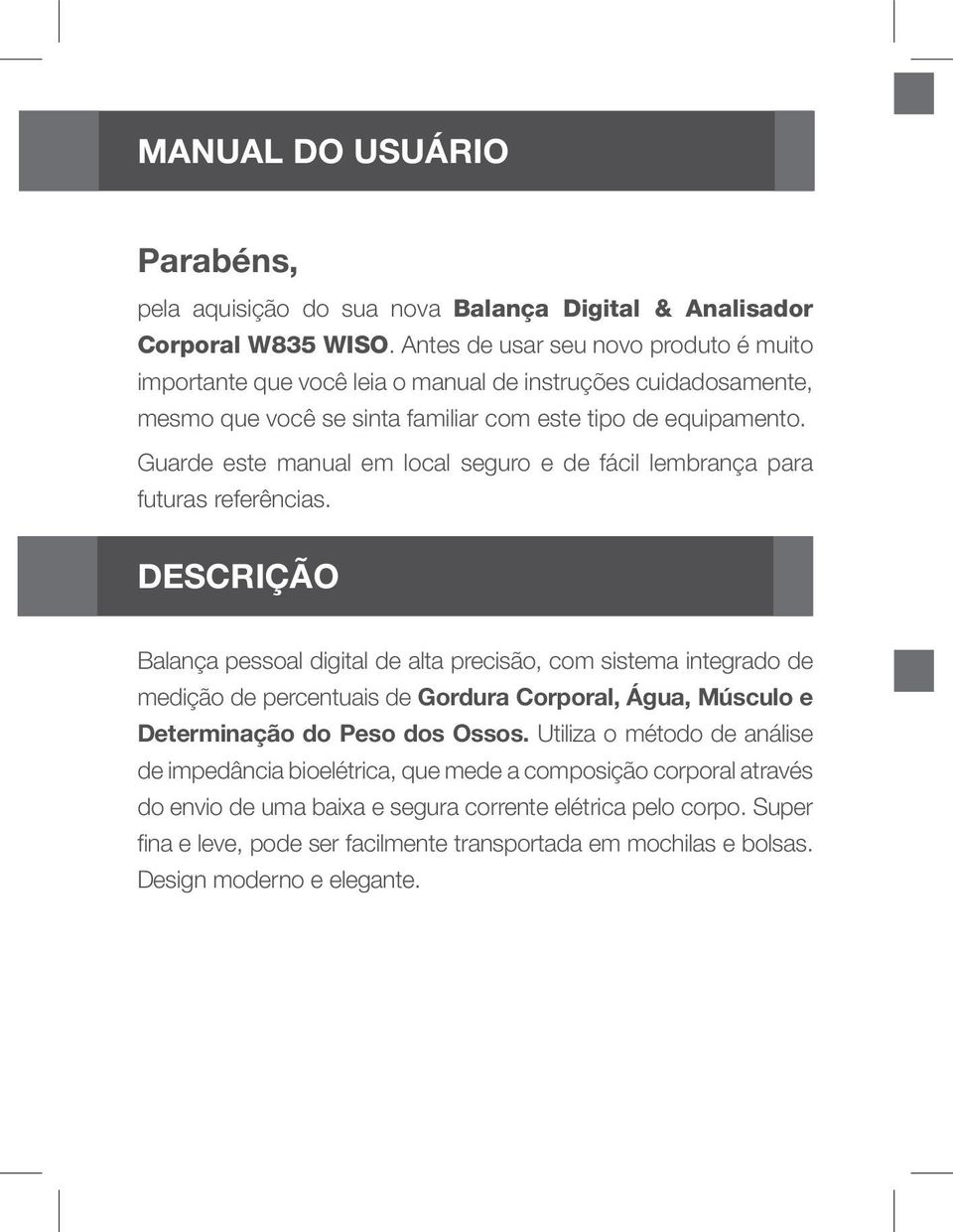 Guarde este manual em local seguro e de fácil lembrança para futuras referências.