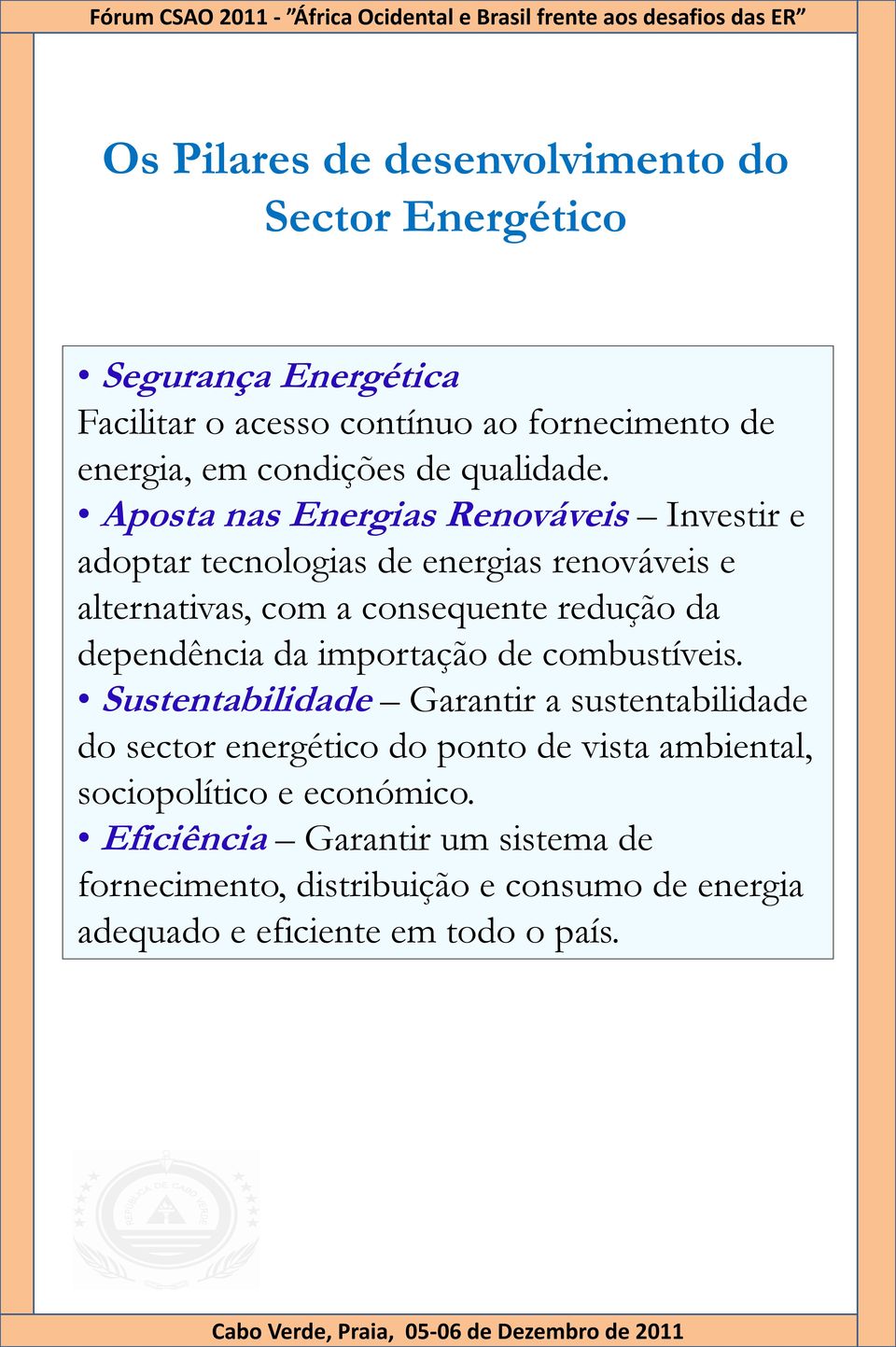 Aposta nas Energias Renováveis Investir e adoptar tecnologias de energias renováveis e alternativas, com a consequente redução da dependência