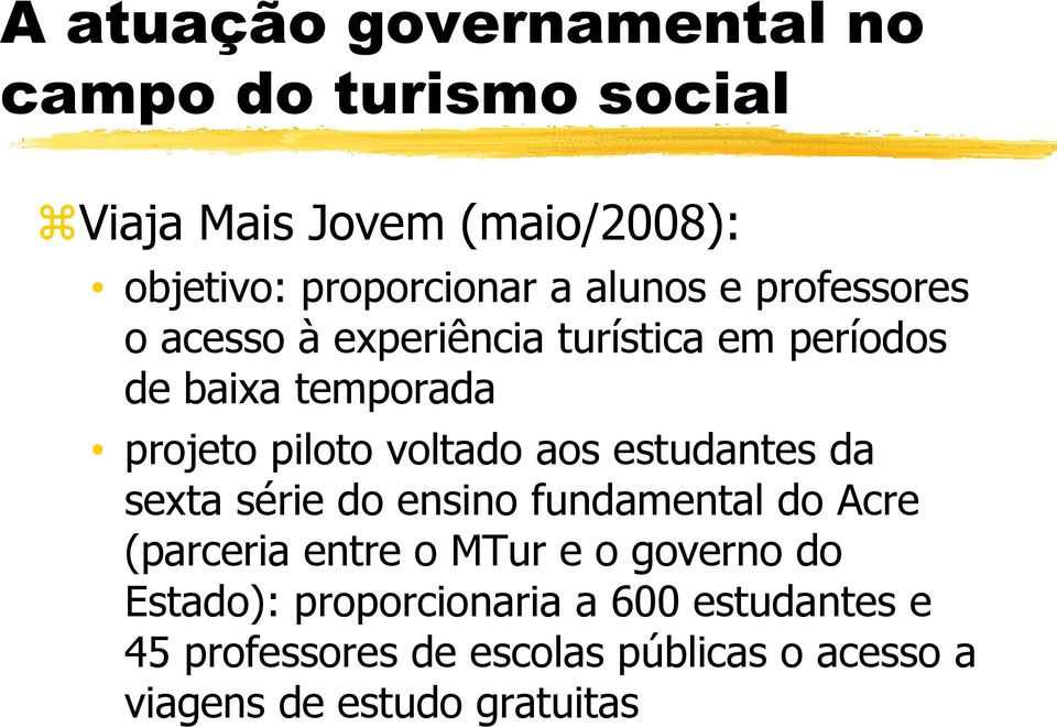 sexta série do ensino fundamental do Acre (parceria entre o MTur e o governo do Estado):