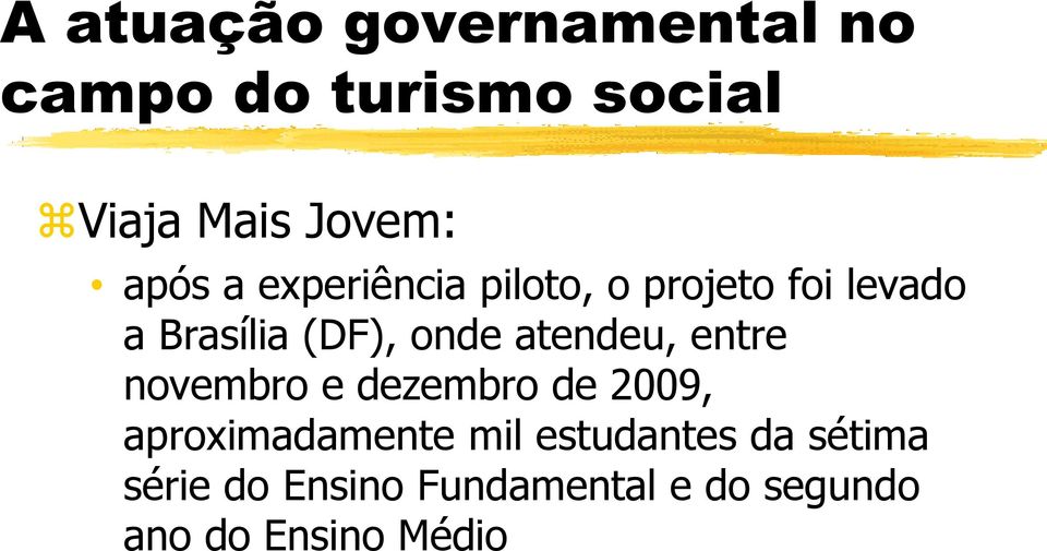 dezembro de 2009, aproximadamente mil estudantes da sétima