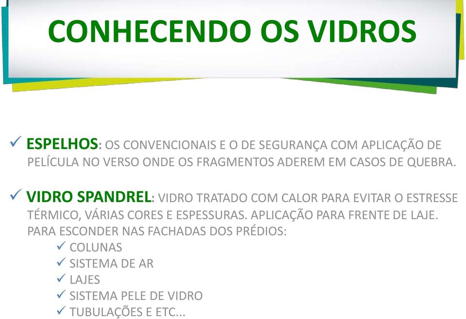 VIDRO SPANDREL: VIDRO TRATADO COM CALOR PARA EVITAR O ESTRESSE TÉRMICO, VÁRIAS CORES E