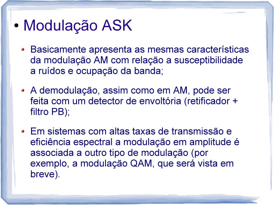 detector de envoltória (retificador + filtro PB); Em sistemas com altas taxas de transmissão e eficiência