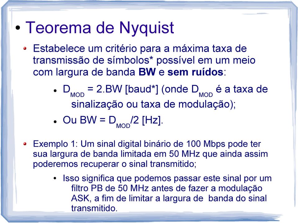 Exemplo 1: Um sinal digital binário de 100 Mbps pode ter sua largura de banda limitada em 50 MHz que ainda assim poderemos recuperar o sinal