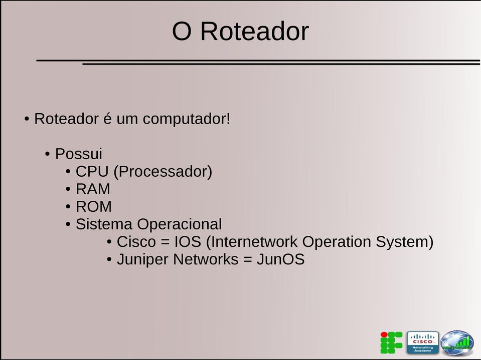 Sistema Operacional Cisco = IOS