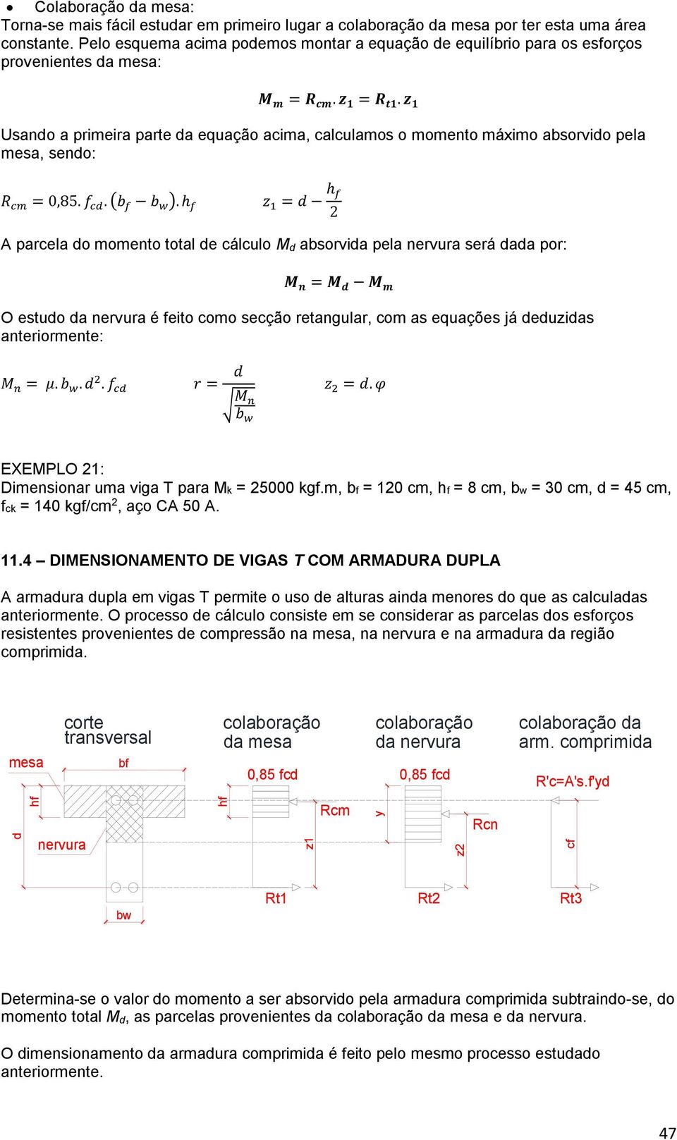 z 1 Usano a primeira parte a equação acima, calculamos o momento máximo absorvio pela mesa, seno: R cm = 0,85. f c. (b f b w ).