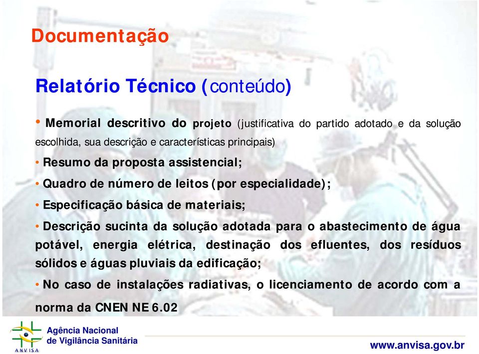 básica de materiais; Descrição sucinta da solução adotada d para o abastecimento t de água potável, energia elétrica, destinação sólidos e