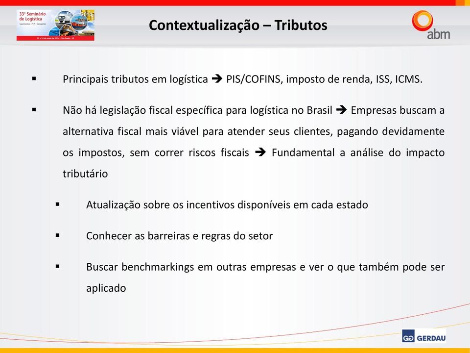 clientes, pagando devidamente os impostos, sem correr riscos fiscais Fundamental a análise do impacto tributário Atualização