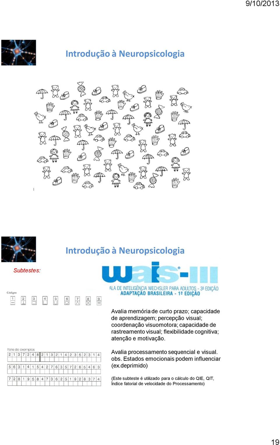 Avalia processamento sequencial e visual. obs. Estados emocionais podem influenciar (ex.