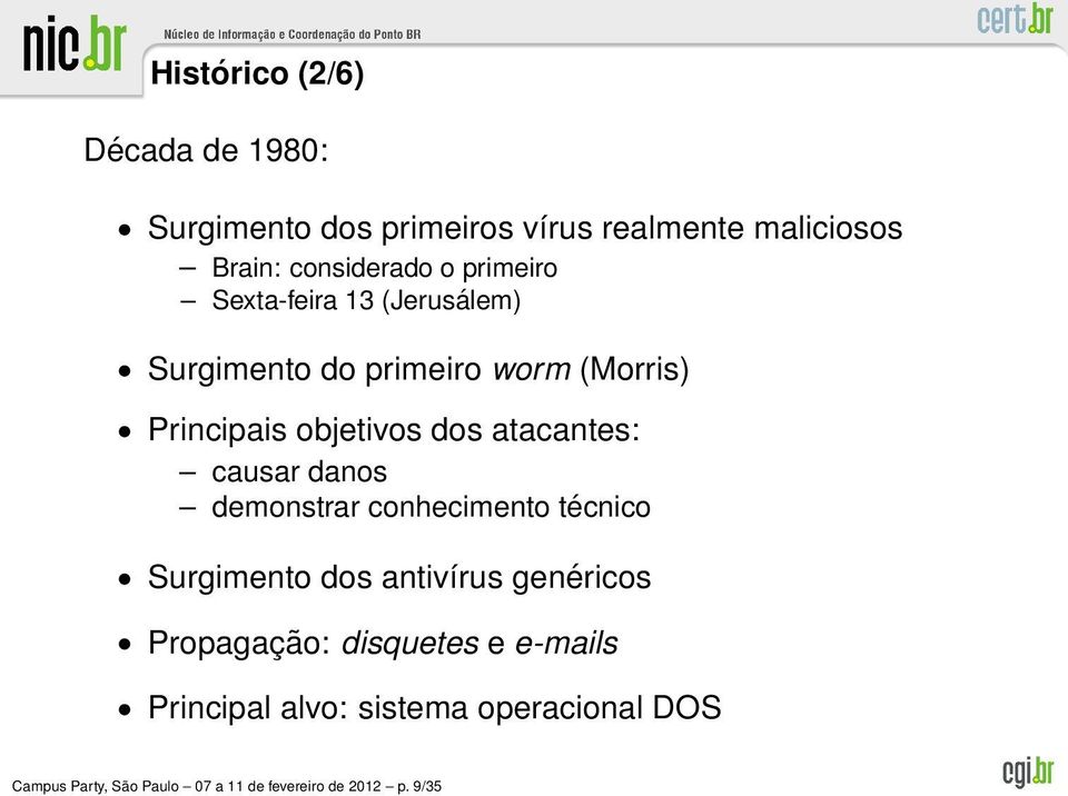 atacantes: causar danos demonstrar conhecimento técnico Surgimento dos antivírus genéricos Propagação: