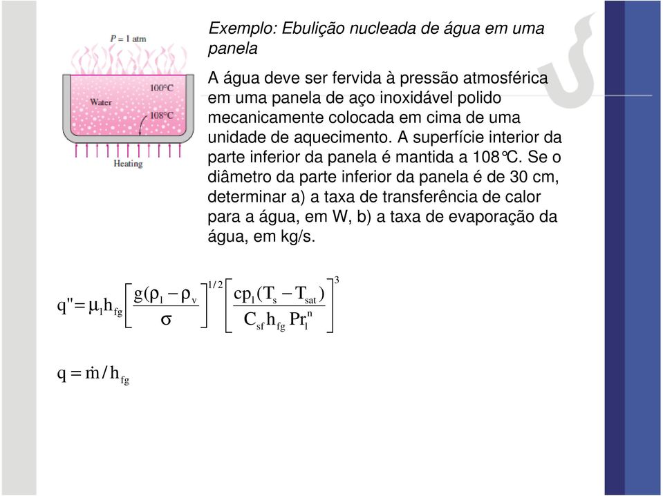 A superfície interior da parte inferior da panela é mantida a 108 C.