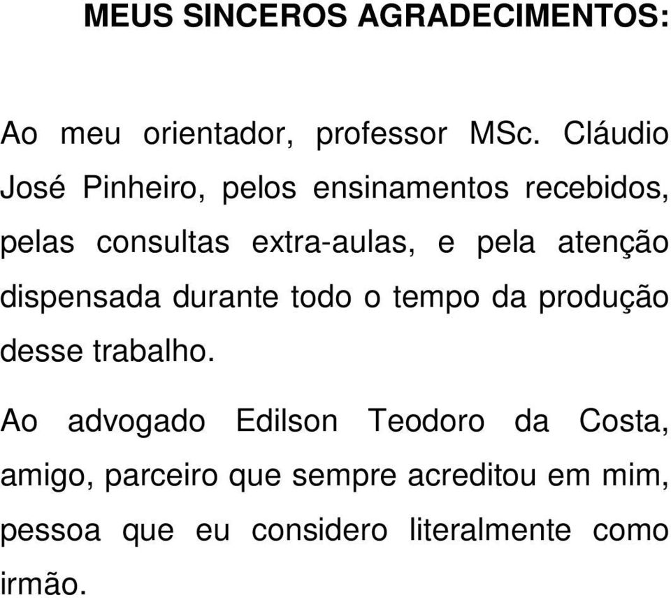 pela atenção dispensada durante todo o tempo da produção desse trabalho.