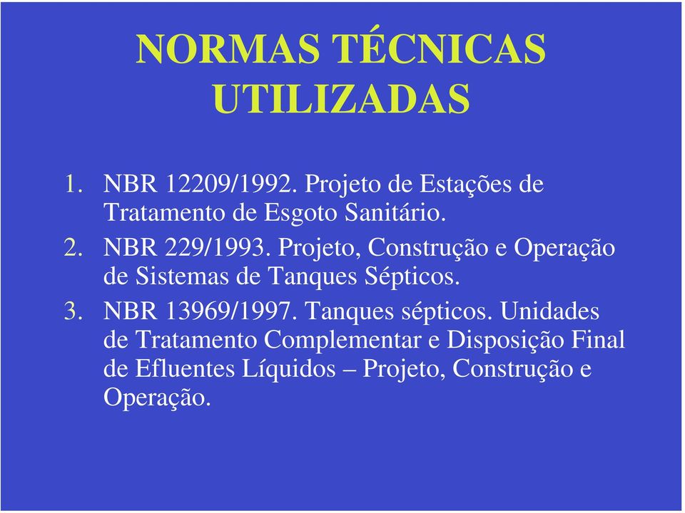 Projeto, Construção e Operação de Sistemas de Tanques Sépticos. 3. NBR 13969/1997.