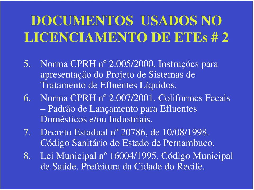 007/2001. Coliformes Fecais Padrão de Lançamento para Efluentes Domésticos e/ou Industriais. 7.