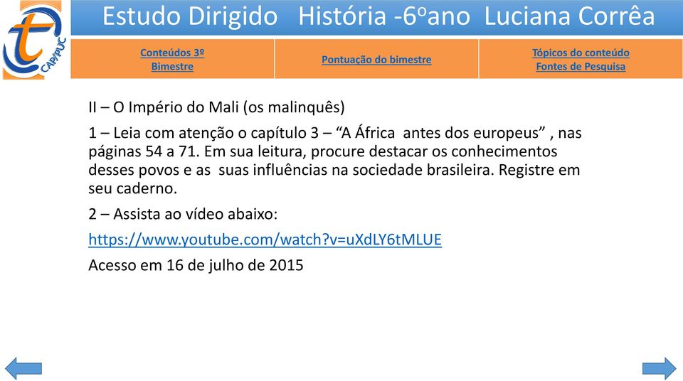 Em sua leitura, procure destacar os conhecimentos desses povos e as suas influências na